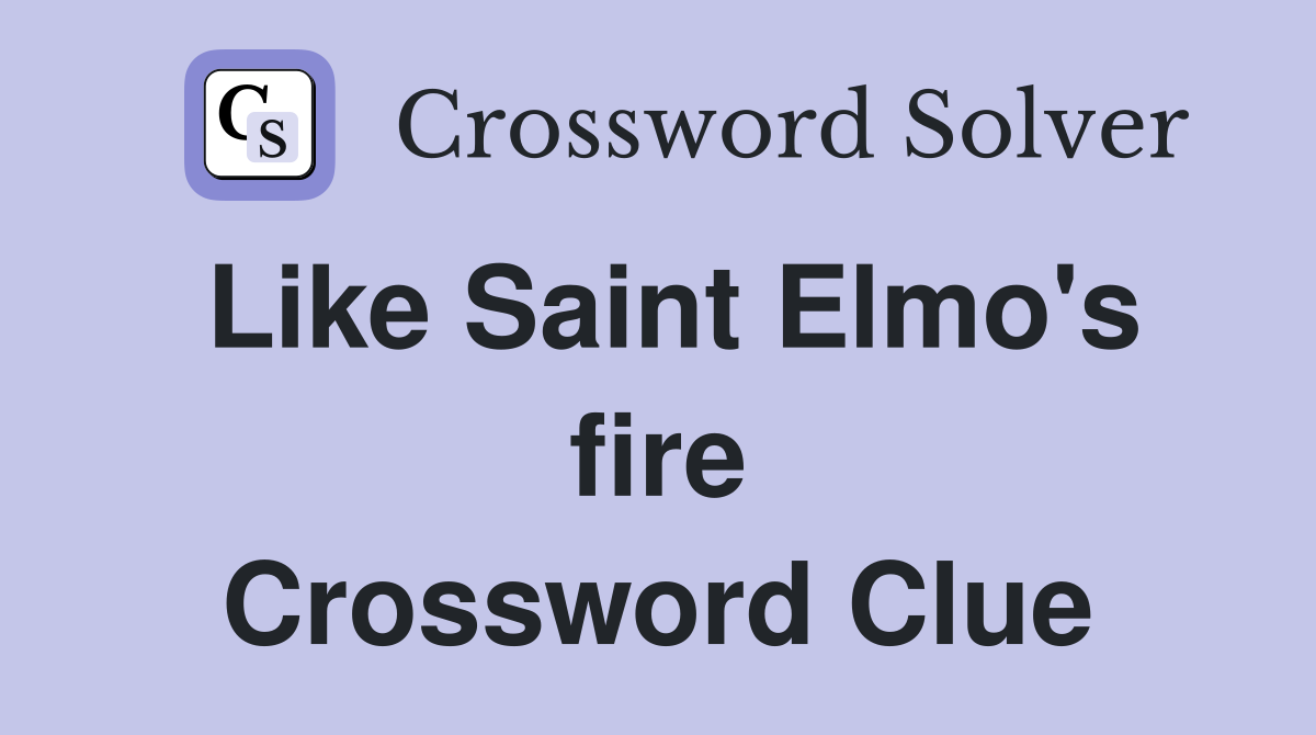 Like Saint Elmo's fire Crossword Clue