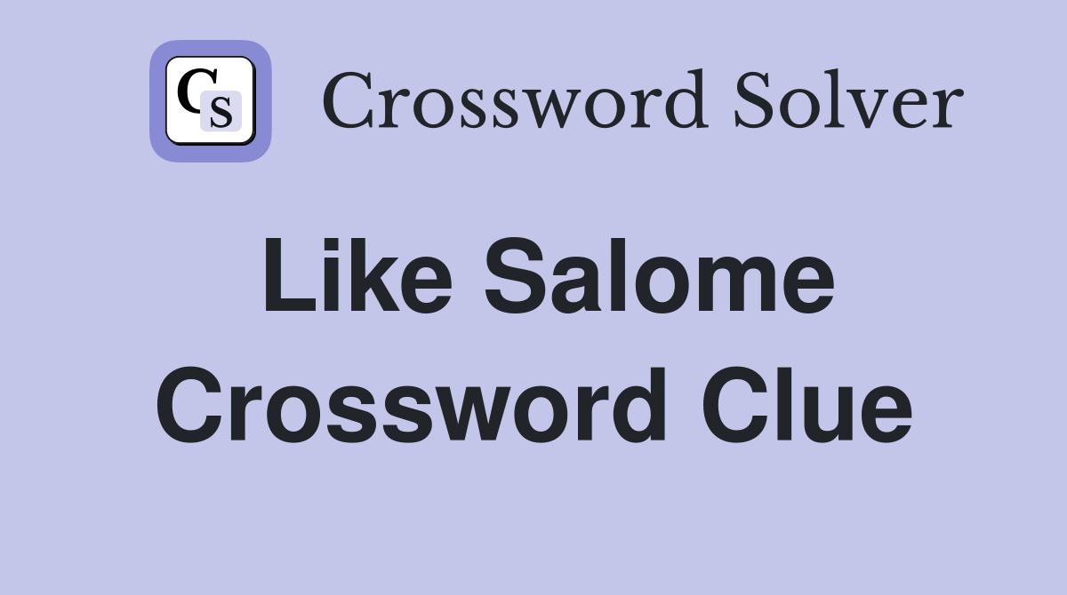 Like Salome Crossword Clue