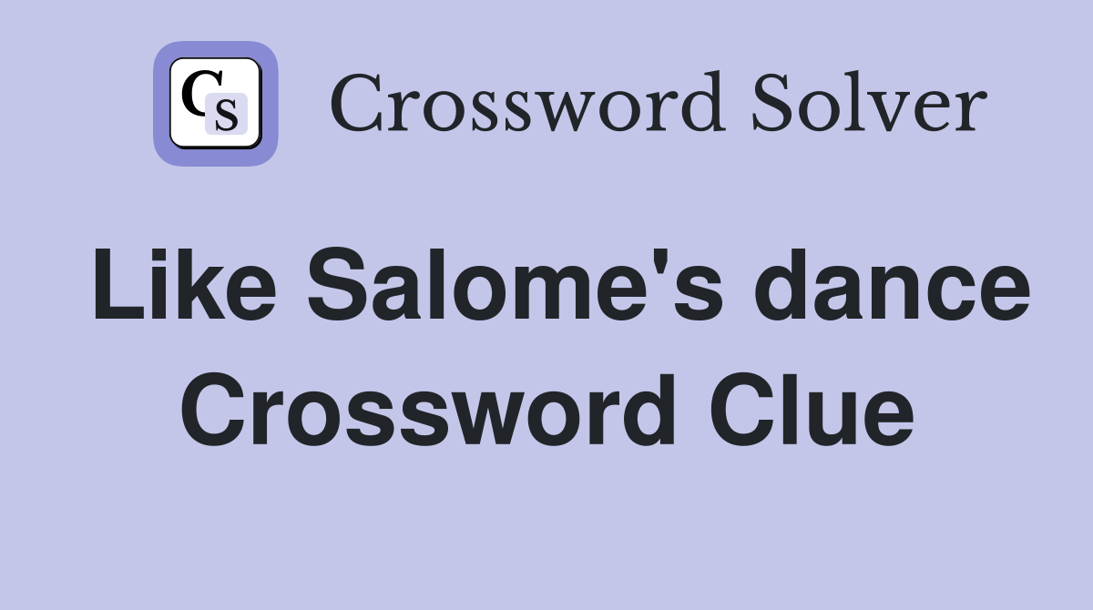 Like Salome's dance Crossword Clue