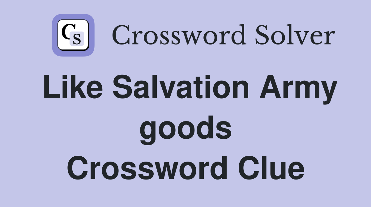Like Salvation Army goods Crossword Clue