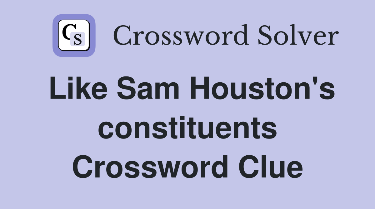Like Sam Houston's constituents Crossword Clue