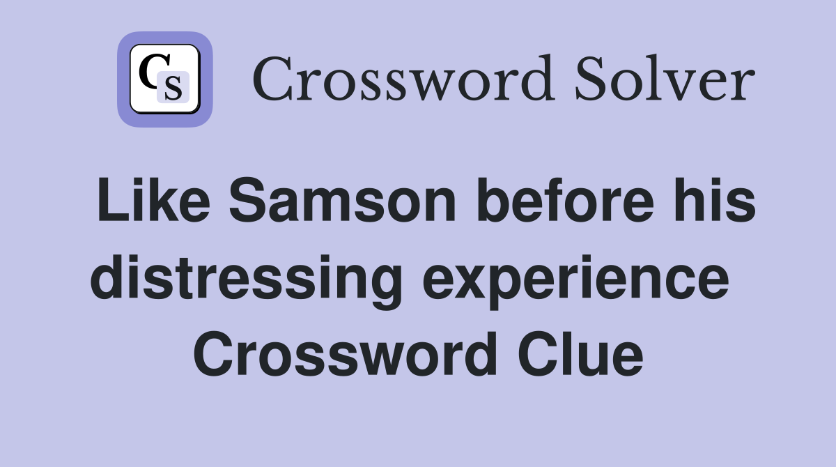 Like Samson before his distressing experience  Crossword Clue