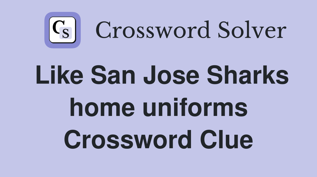 Like San Jose Sharks home uniforms Crossword Clue