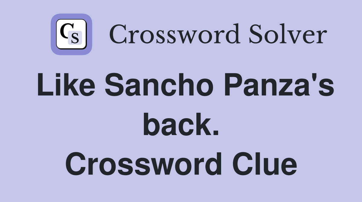 Like Sancho Panza's back. Crossword Clue