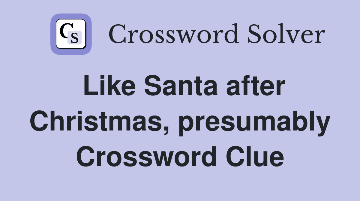 Like Santa after Christmas, presumably Crossword Clue