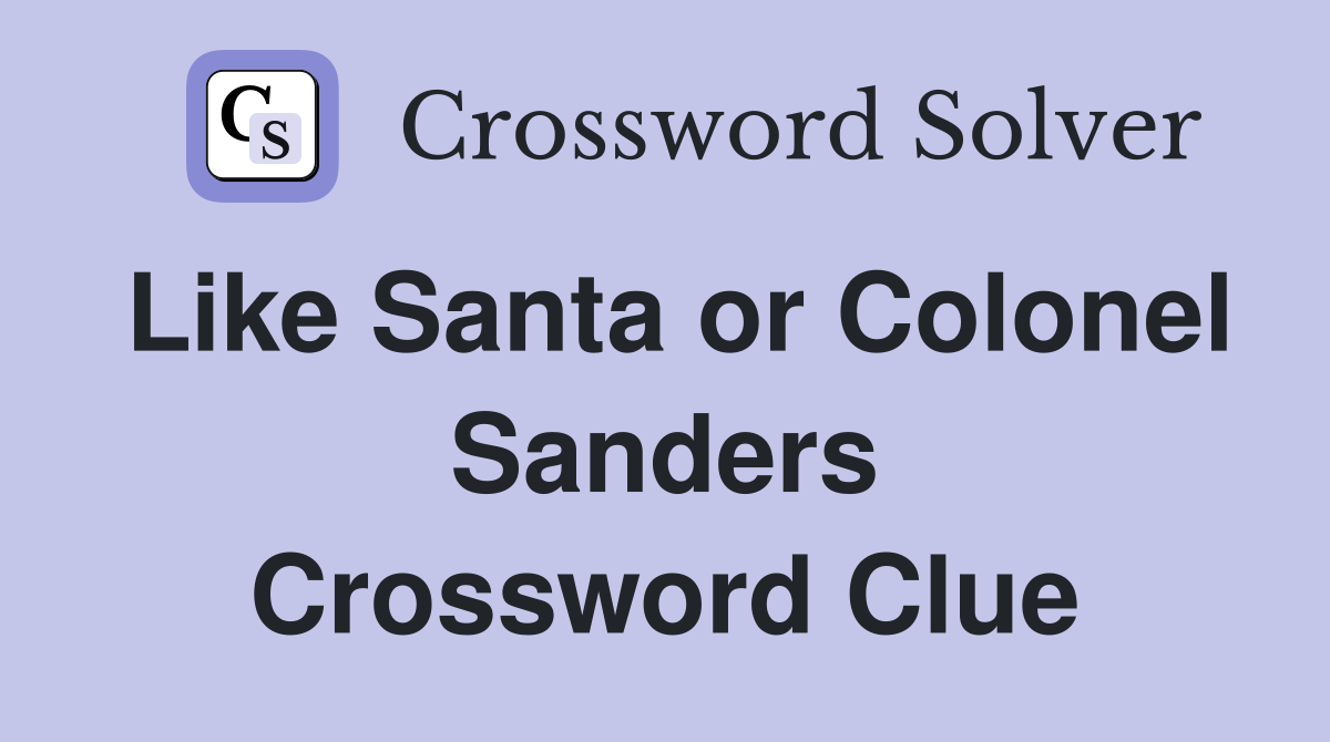 Like Santa or Colonel Sanders Crossword Clue