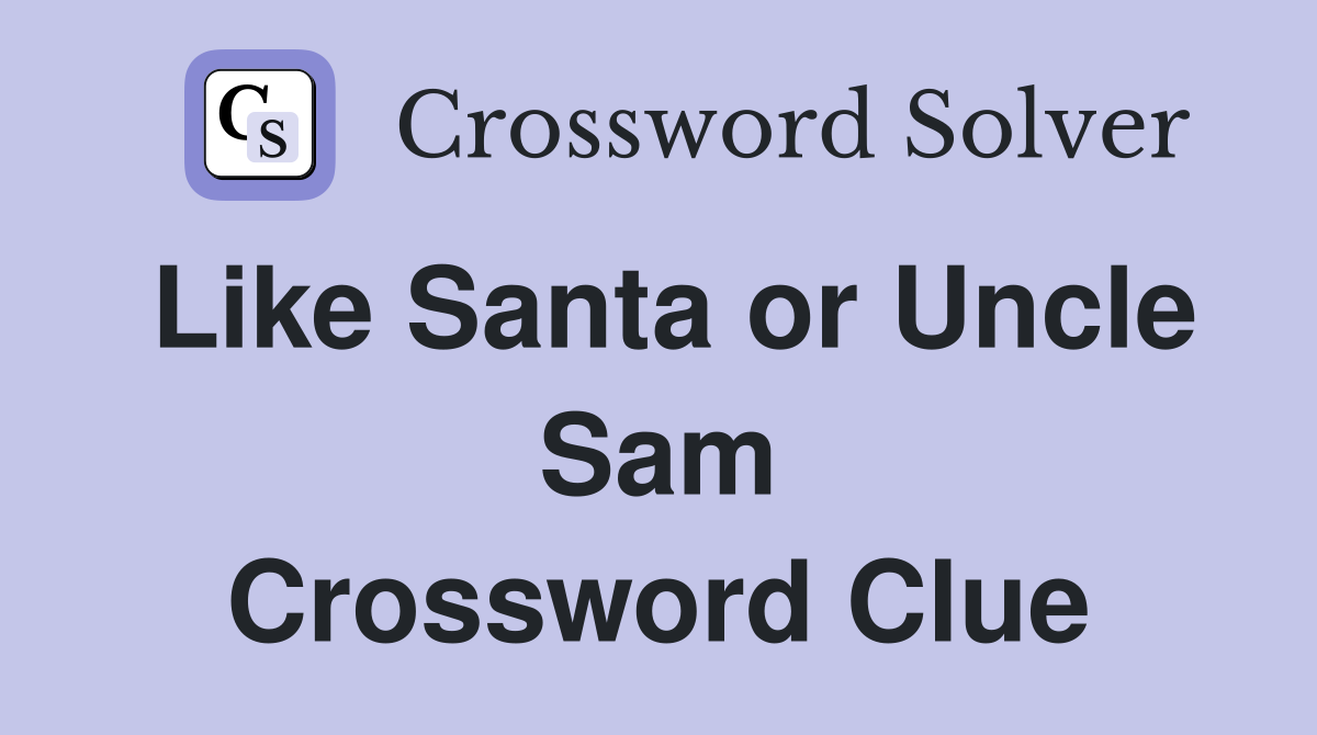 Like Santa or Uncle Sam Crossword Clue