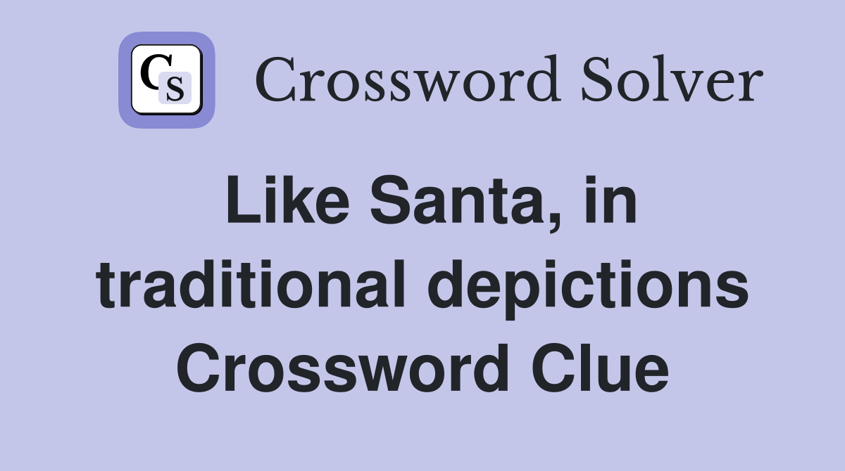 Like Santa, in traditional depictions Crossword Clue