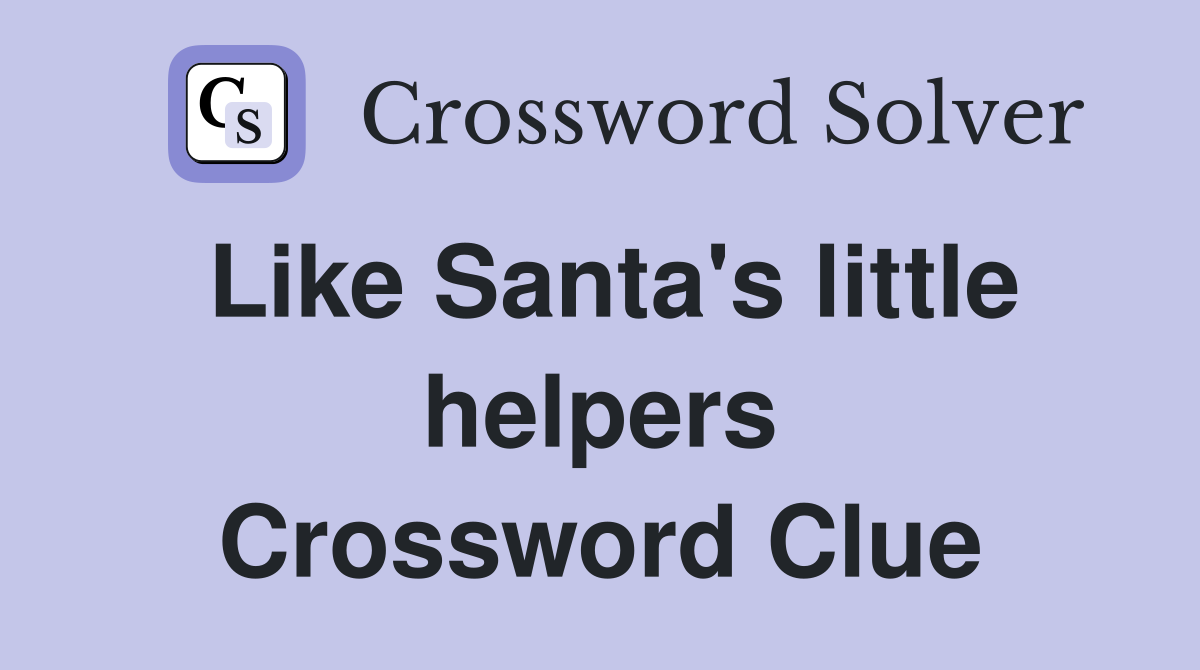 Like Santa's little helpers Crossword Clue