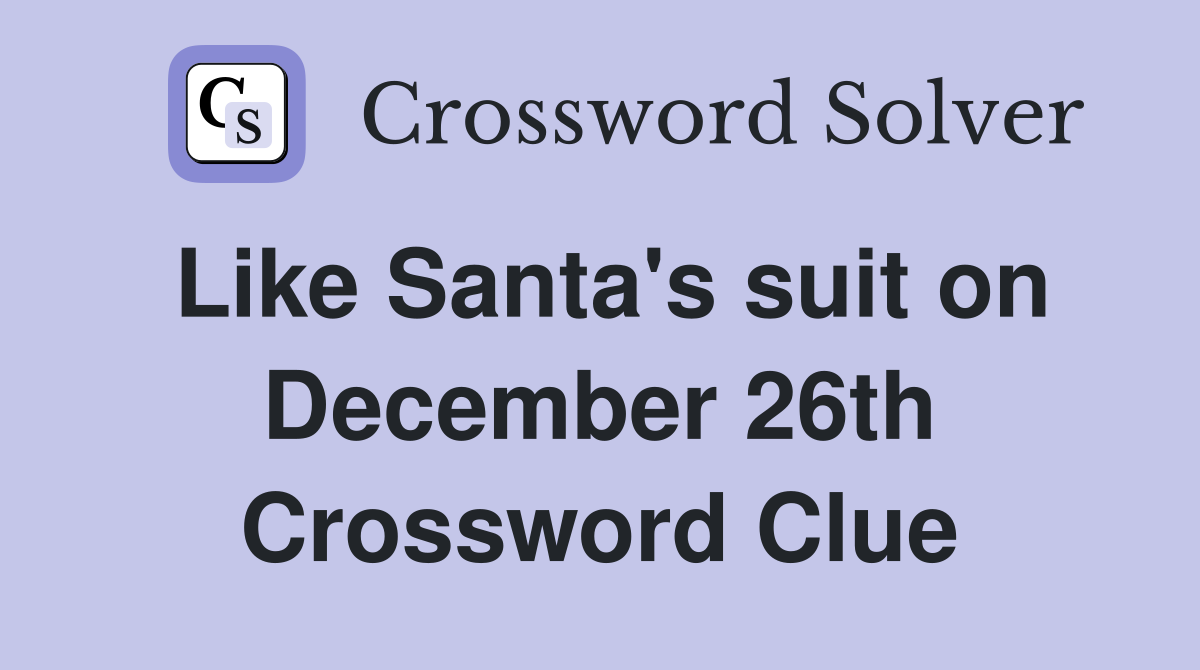 Like Santa's suit on December 26th Crossword Clue