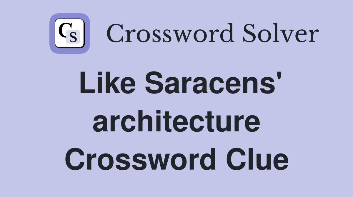 Like Saracens' architecture Crossword Clue