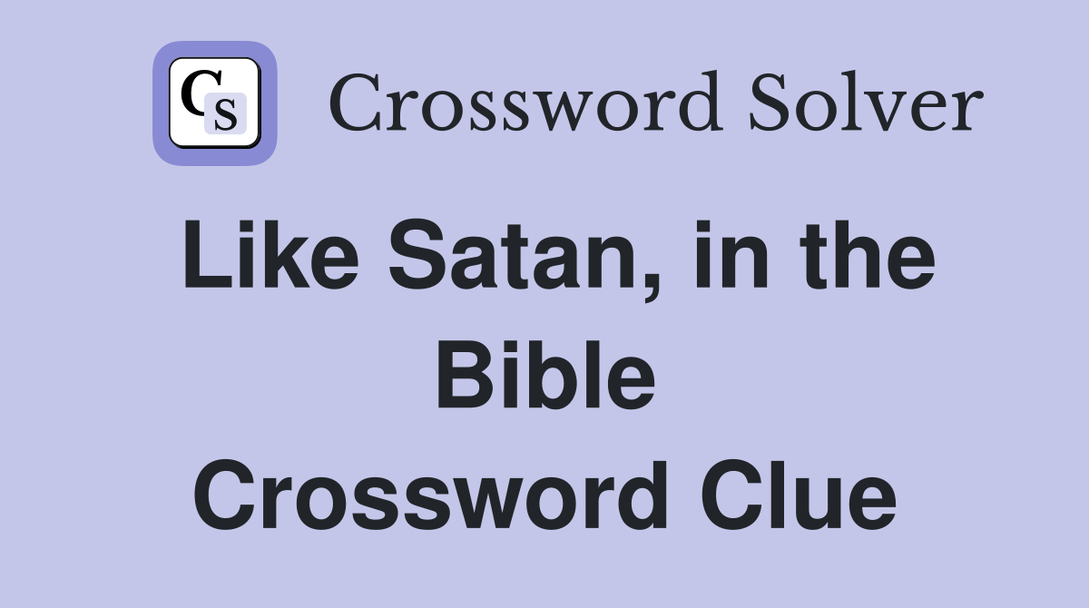 Like Satan, in the Bible Crossword Clue