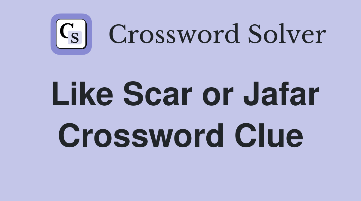 Like Scar or Jafar Crossword Clue