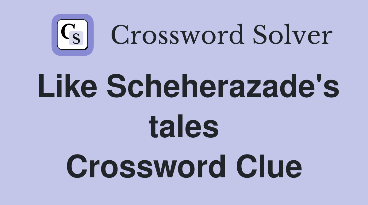 Like Scheherazade's tales Crossword Clue