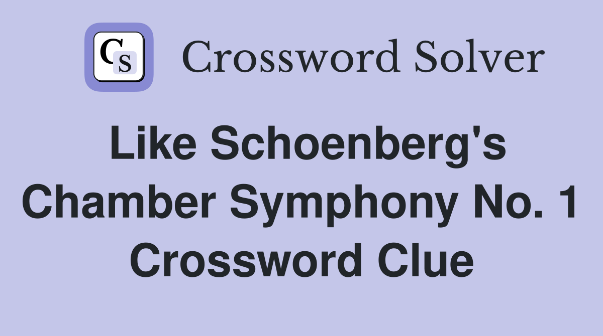 Like Schoenberg's Chamber Symphony No. 1 Crossword Clue