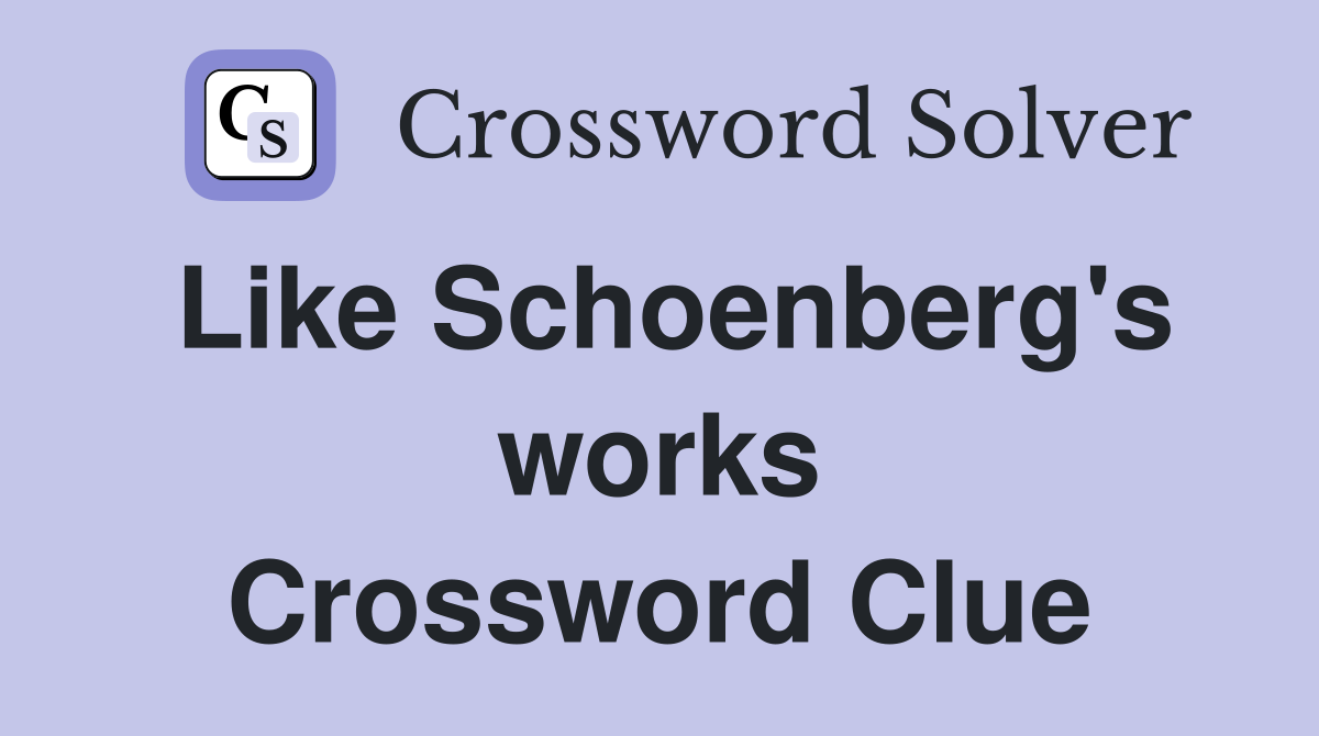 Like Schoenberg's works Crossword Clue