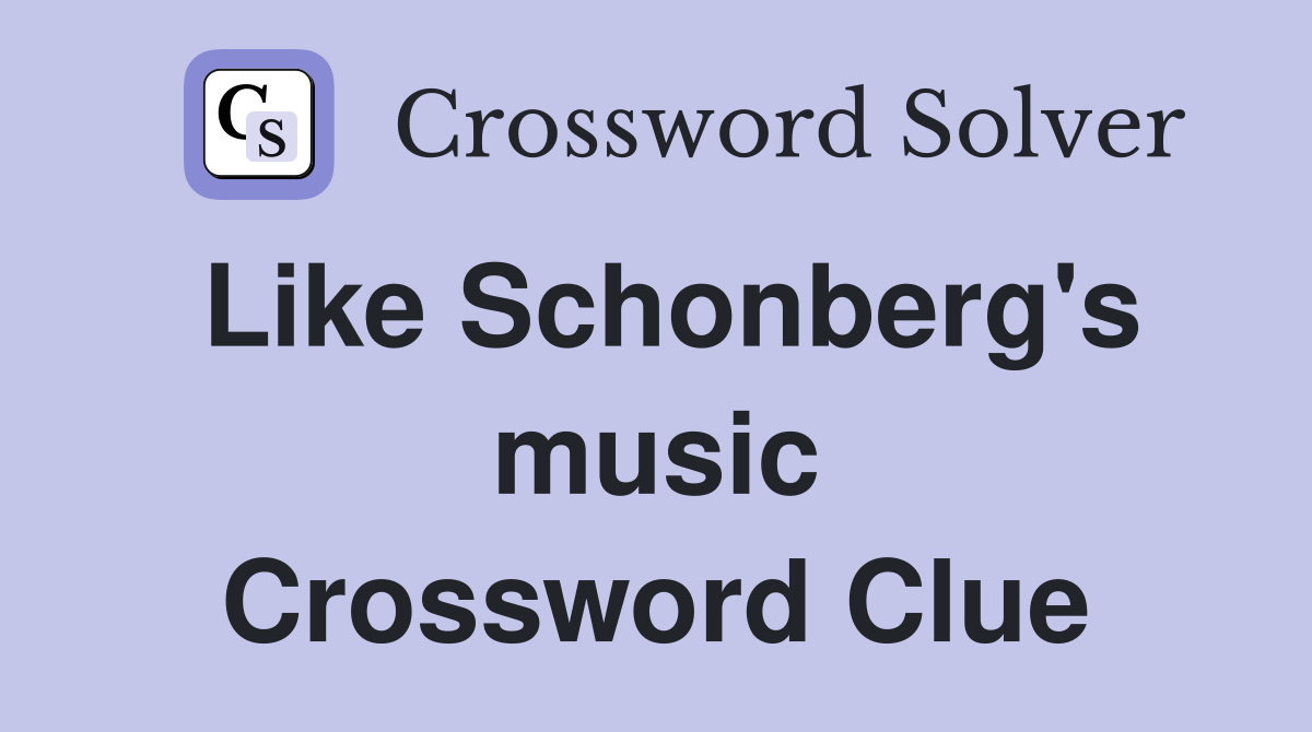 Like Schonberg's music Crossword Clue