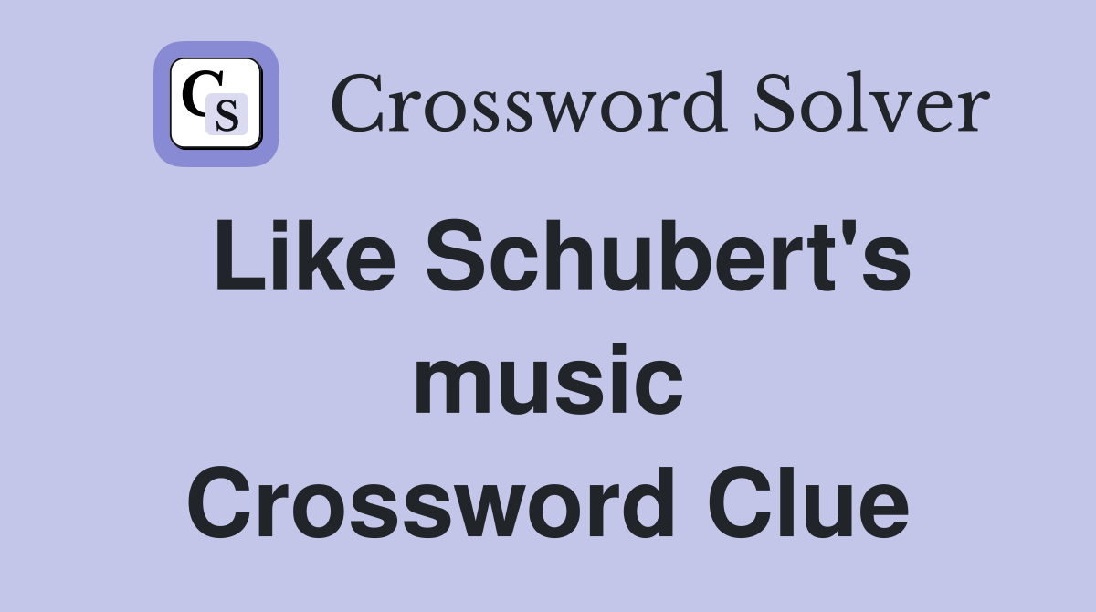 Like Schubert's music Crossword Clue