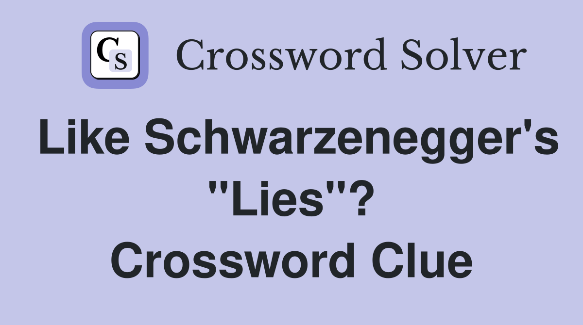 Like Schwarzenegger's "Lies"? Crossword Clue