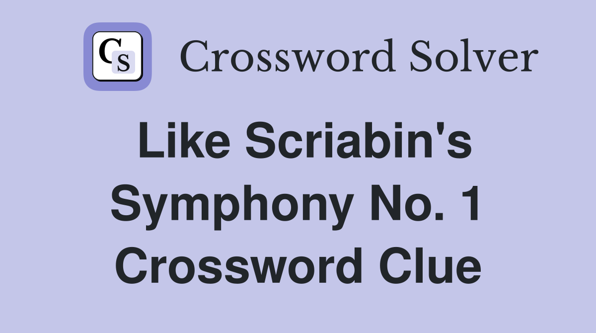 Like Scriabin's Symphony No. 1 Crossword Clue