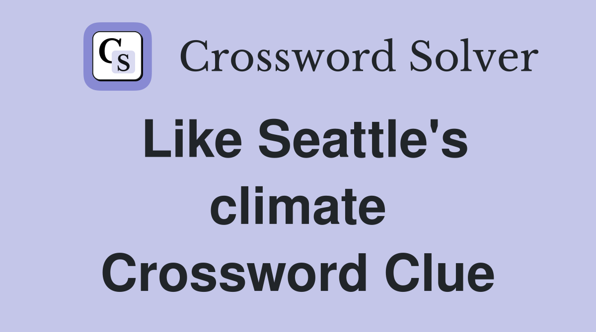 Like Seattle's climate Crossword Clue