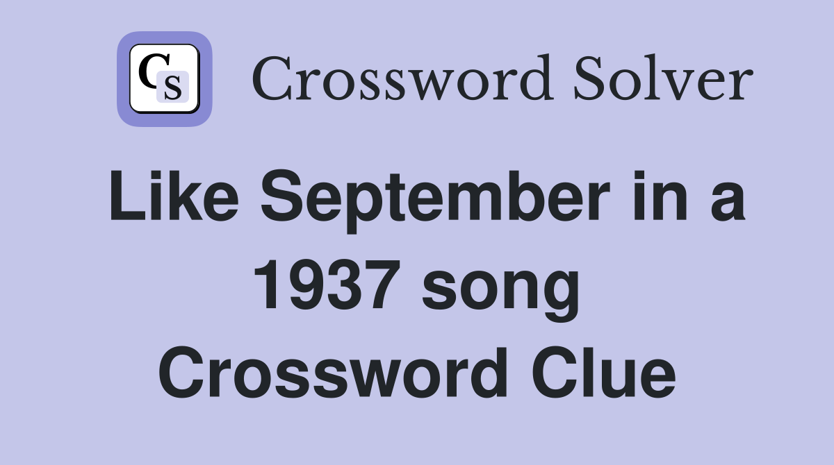 Like September in a 1937 song Crossword Clue