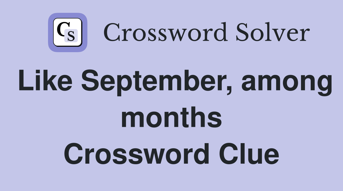 Like September, among months Crossword Clue