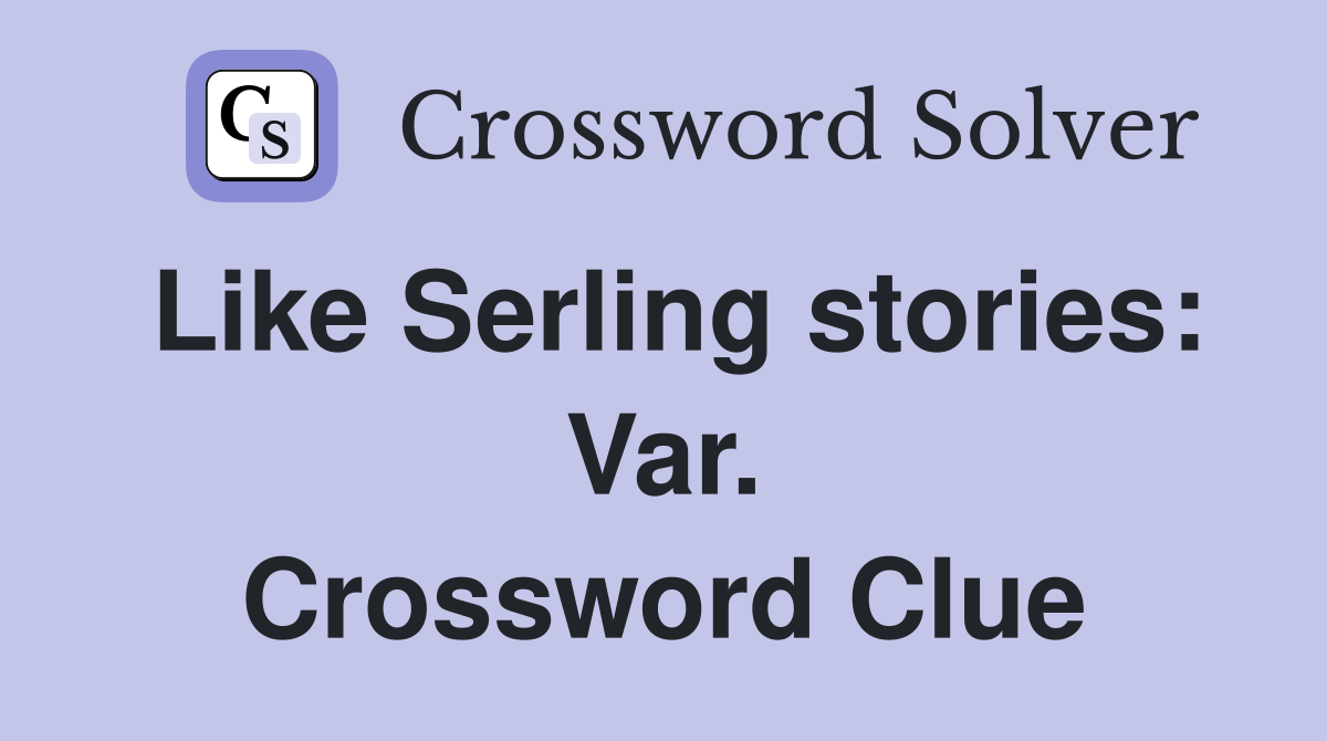 Like Serling stories: Var. Crossword Clue