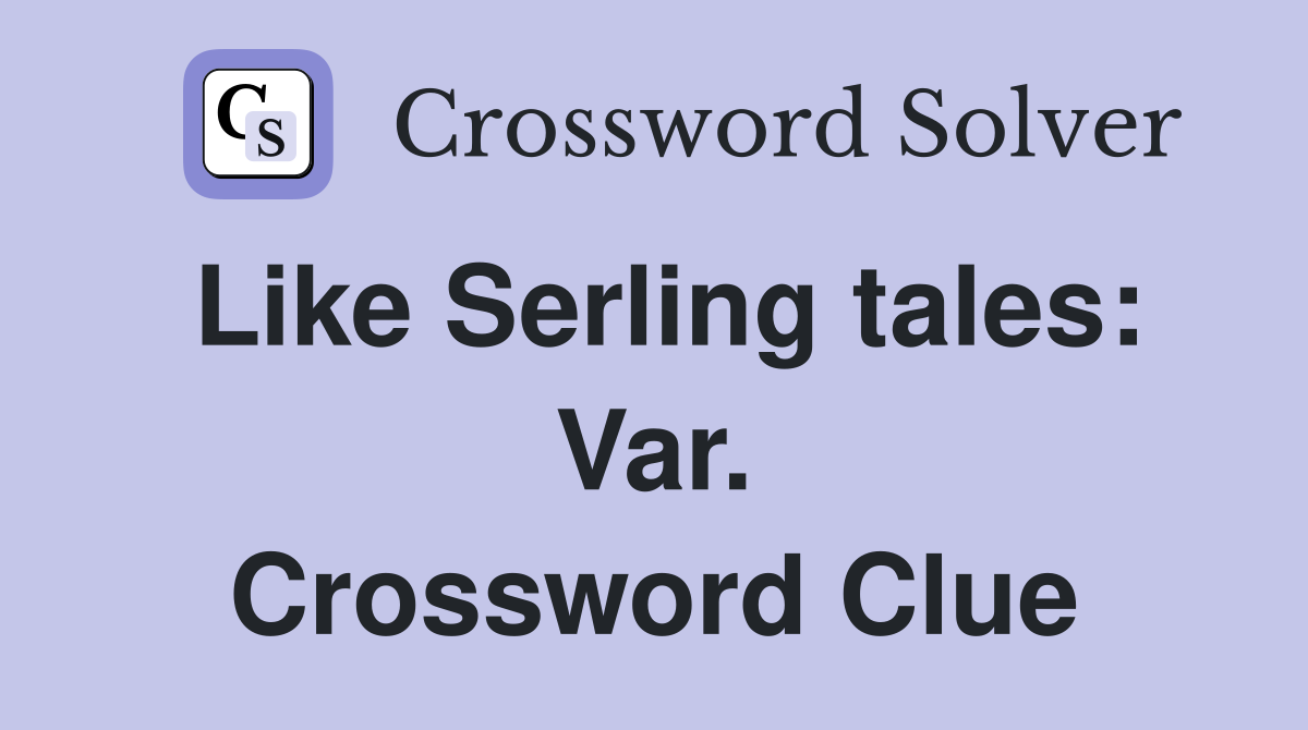 Like Serling tales: Var. Crossword Clue