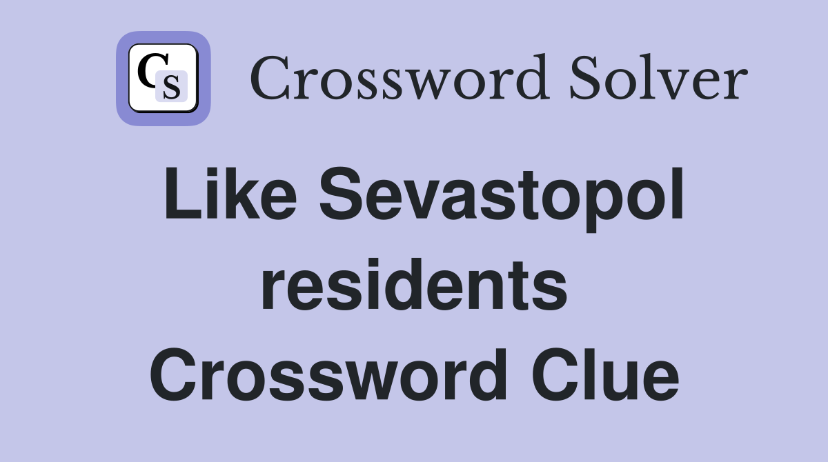 Like Sevastopol residents Crossword Clue