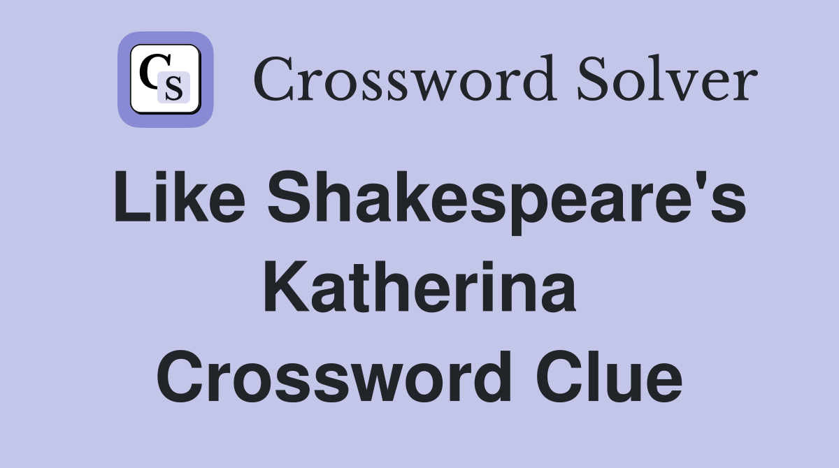 Like Shakespeare's Katherina Crossword Clue