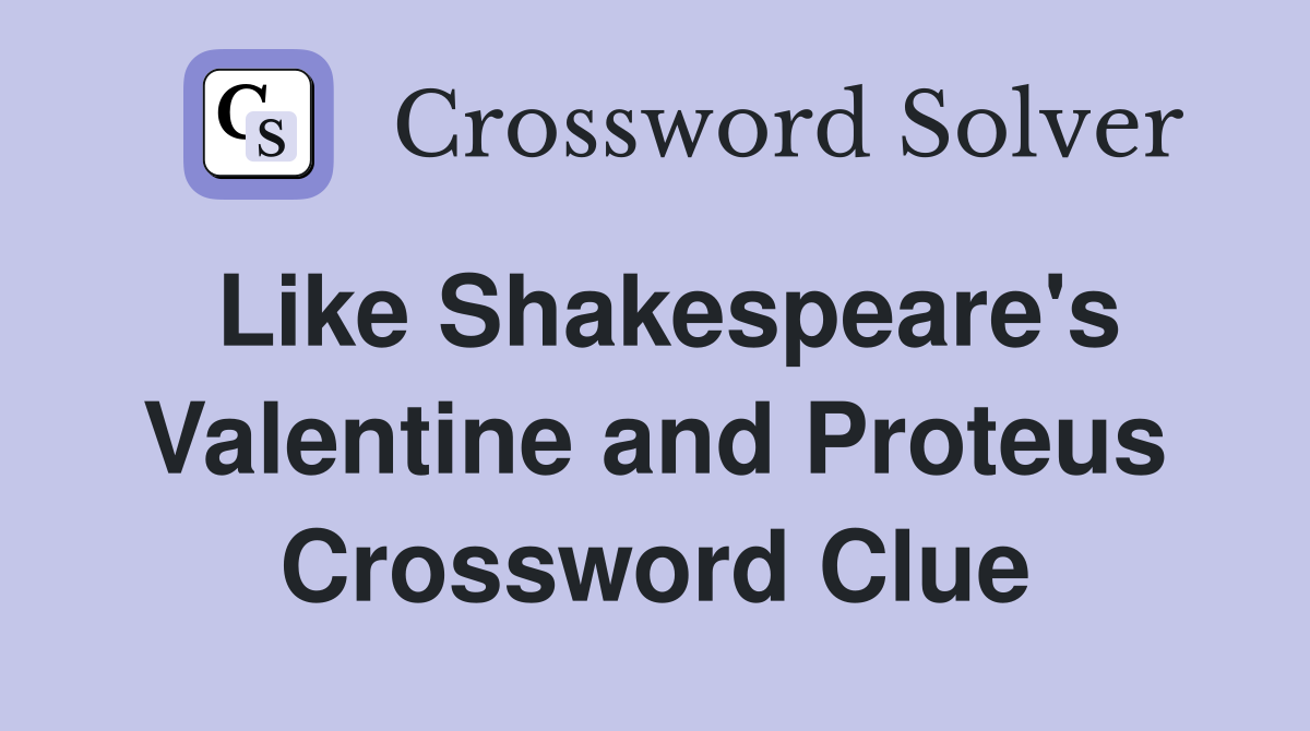 Like Shakespeare's Valentine and Proteus Crossword Clue