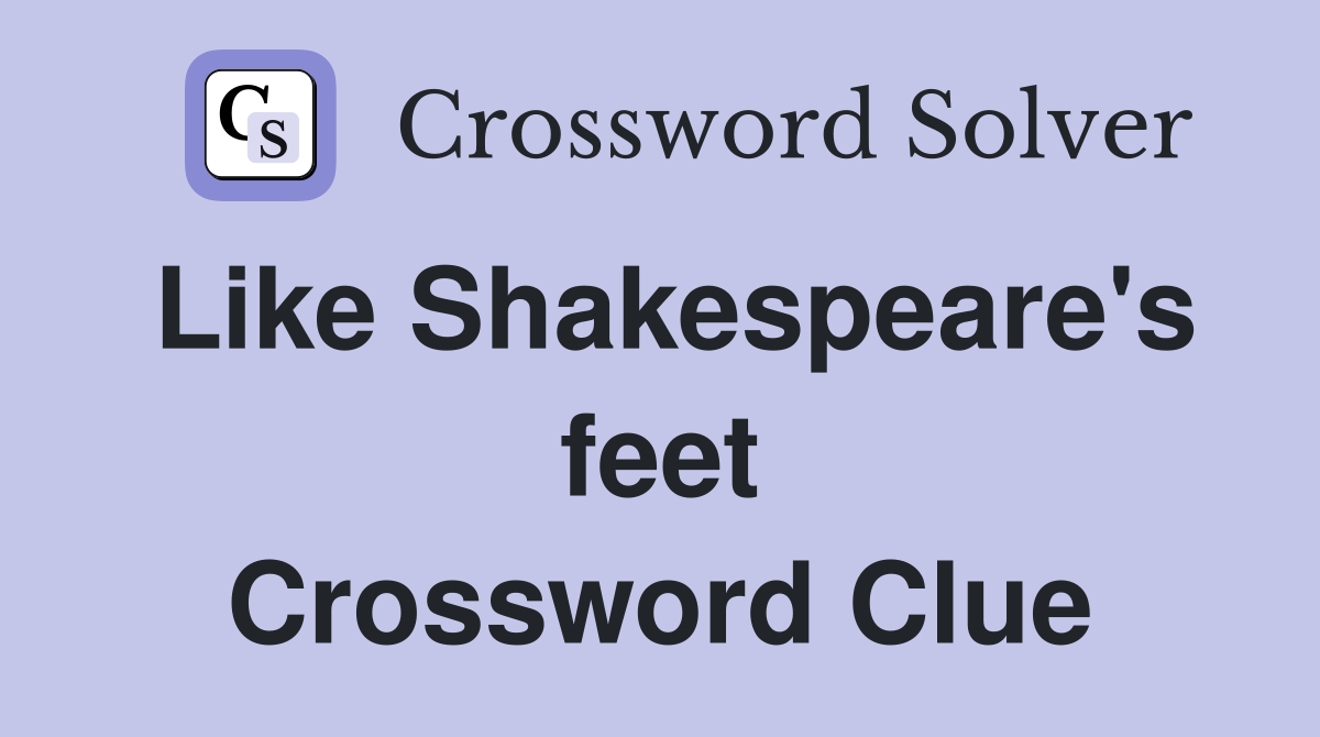Like Shakespeare's feet Crossword Clue