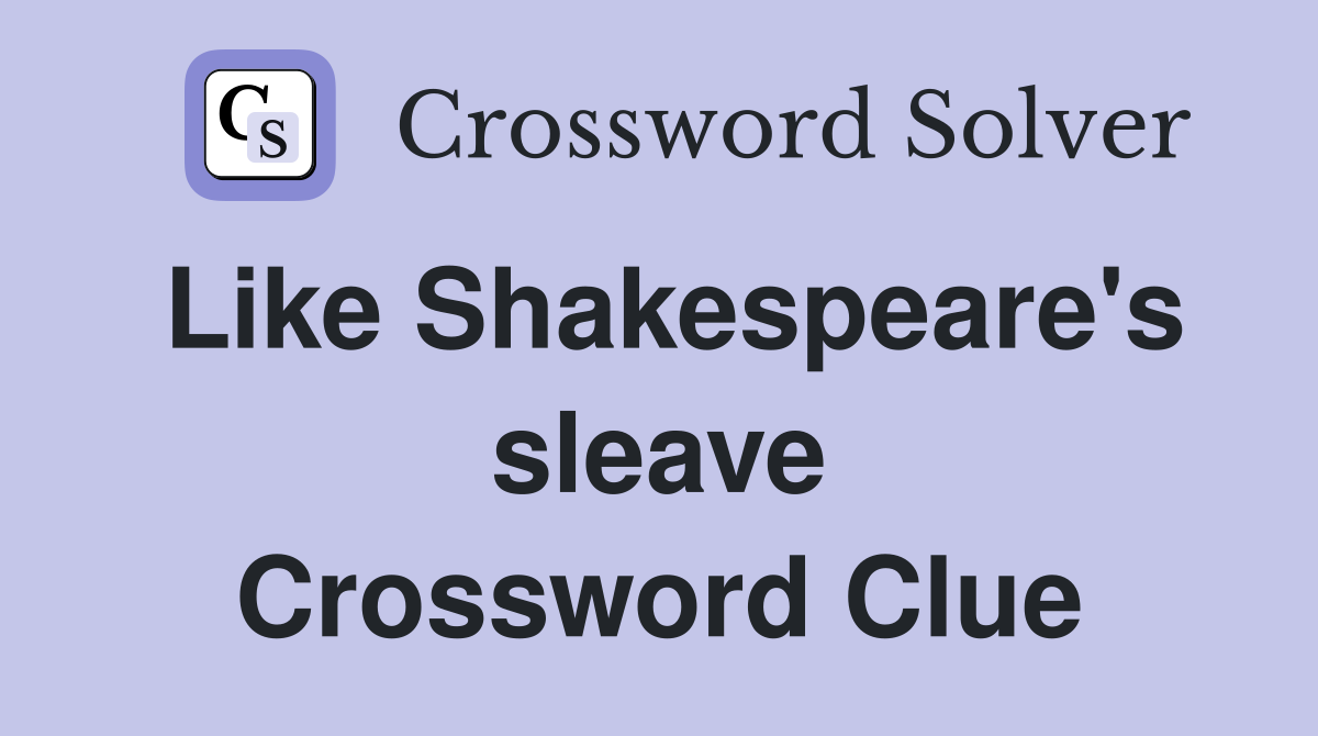 Like Shakespeare's sleave Crossword Clue