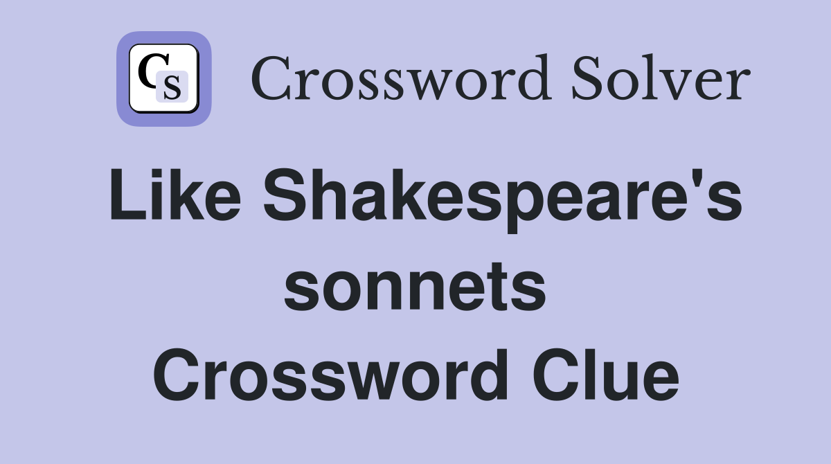 Like Shakespeare's sonnets Crossword Clue