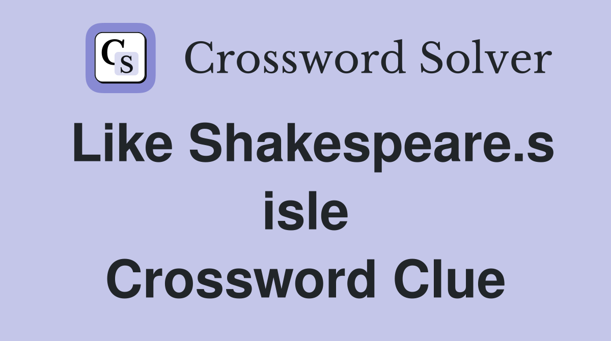 Like Shakespeare.s isle Crossword Clue