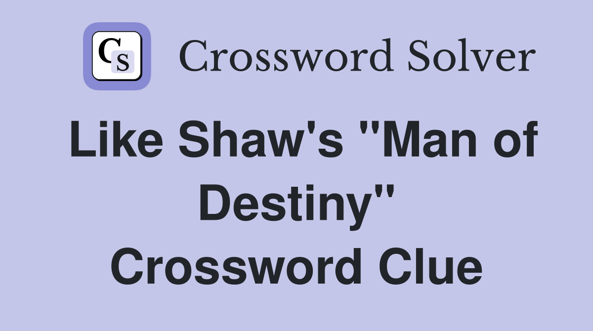 Like Shaw's "Man of Destiny" Crossword Clue