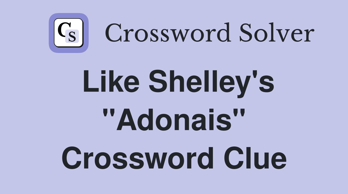 Like Shelley's "Adonais" Crossword Clue