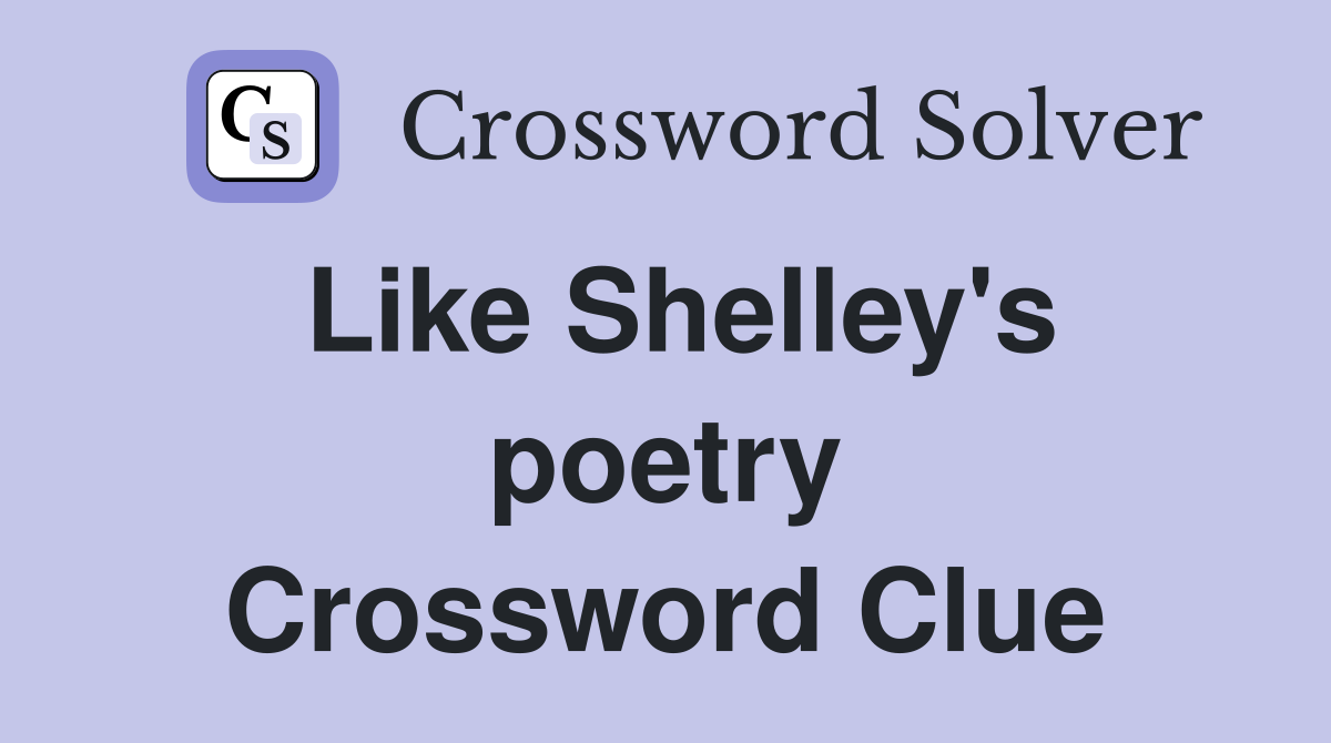 Like Shelley's poetry Crossword Clue