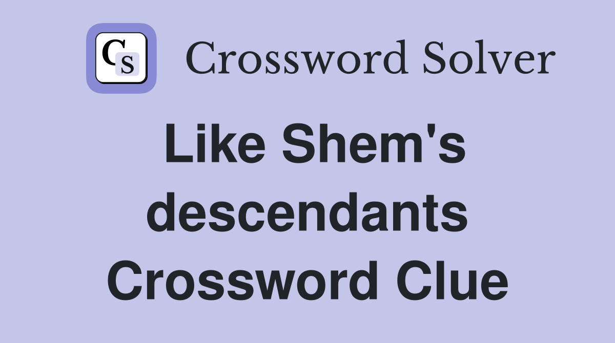 Like Shem's descendants Crossword Clue
