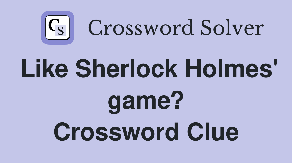 Like Sherlock Holmes' game? Crossword Clue