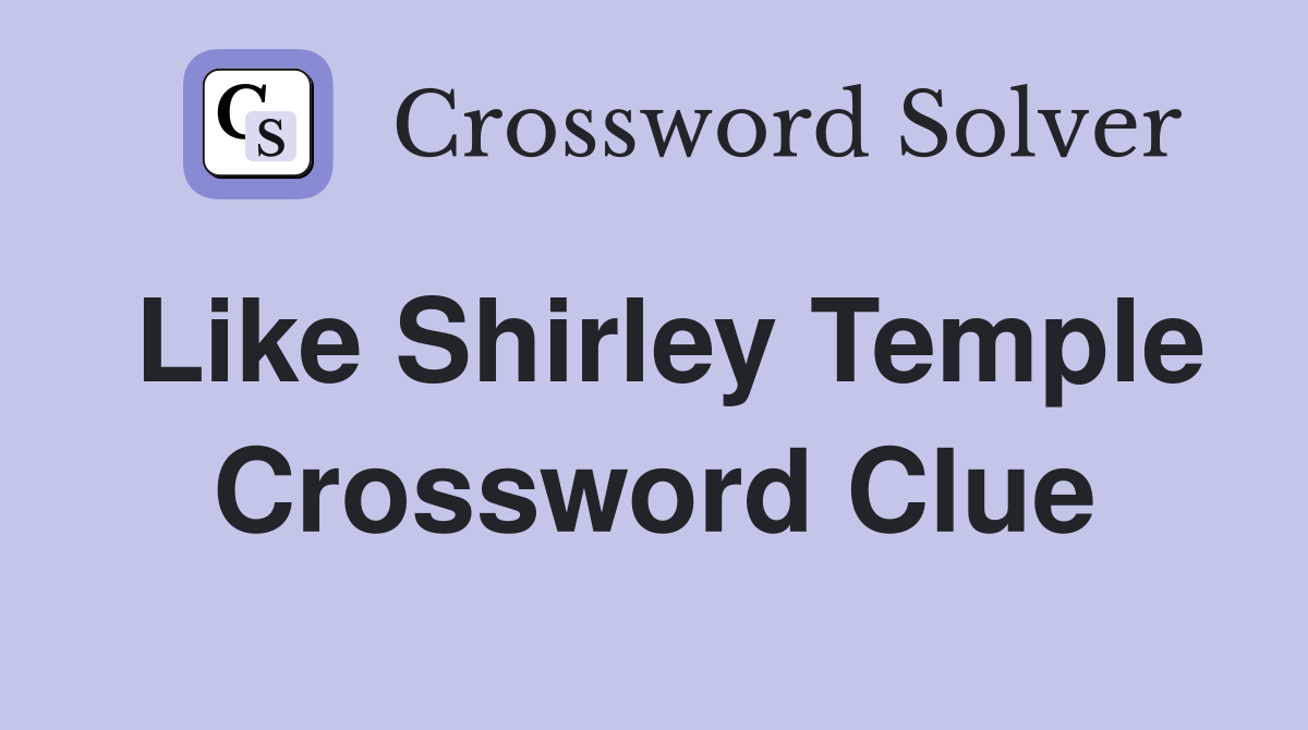 Like Shirley Temple Crossword Clue