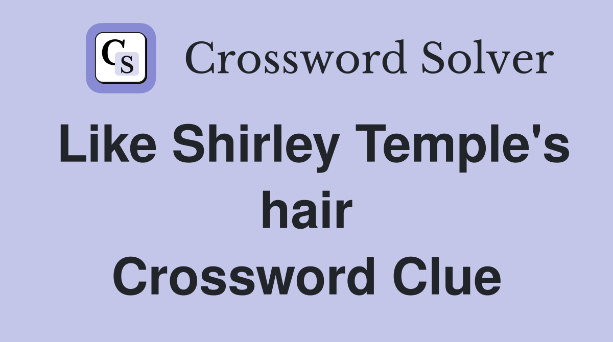Like Shirley Temple's hair Crossword Clue