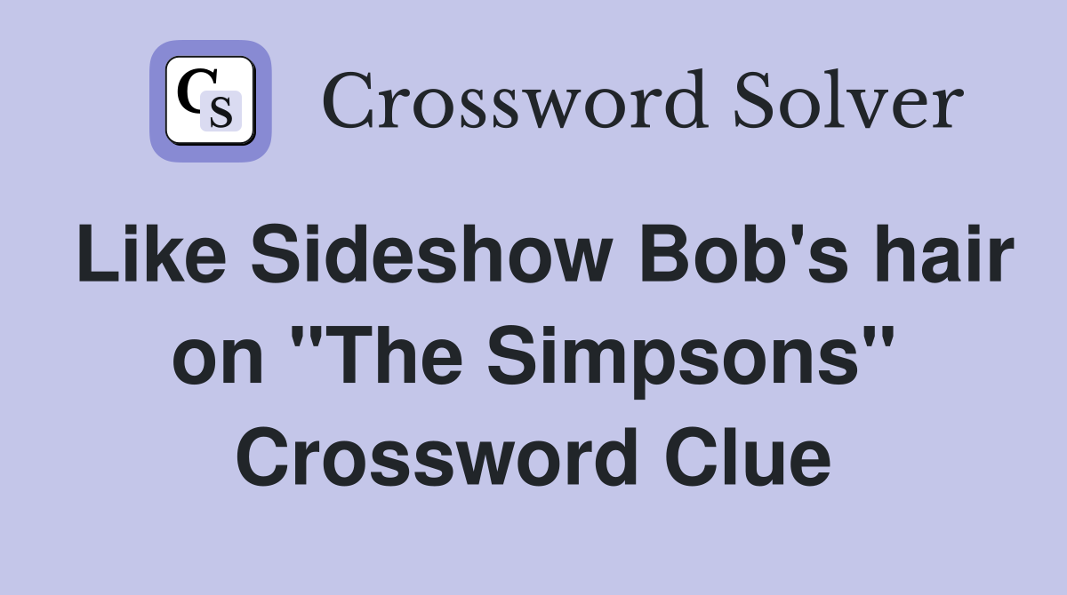 Like Sideshow Bob's hair on "The Simpsons" Crossword Clue