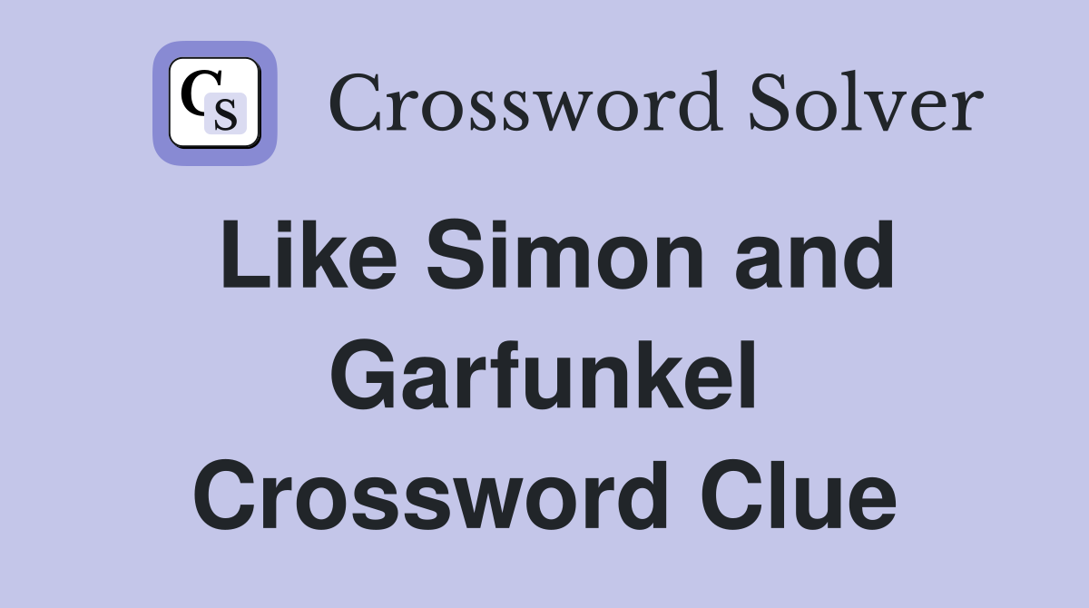 Like Simon and Garfunkel Crossword Clue