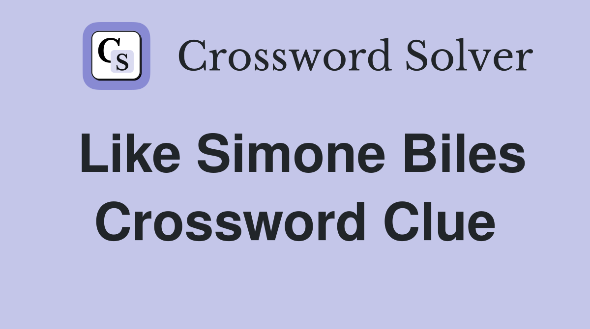 Like Simone Biles Crossword Clue