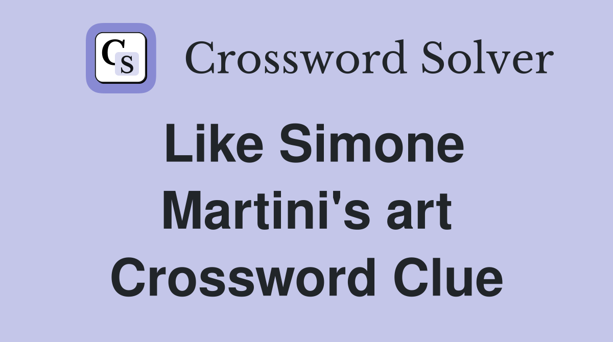 Like Simone Martini's art Crossword Clue