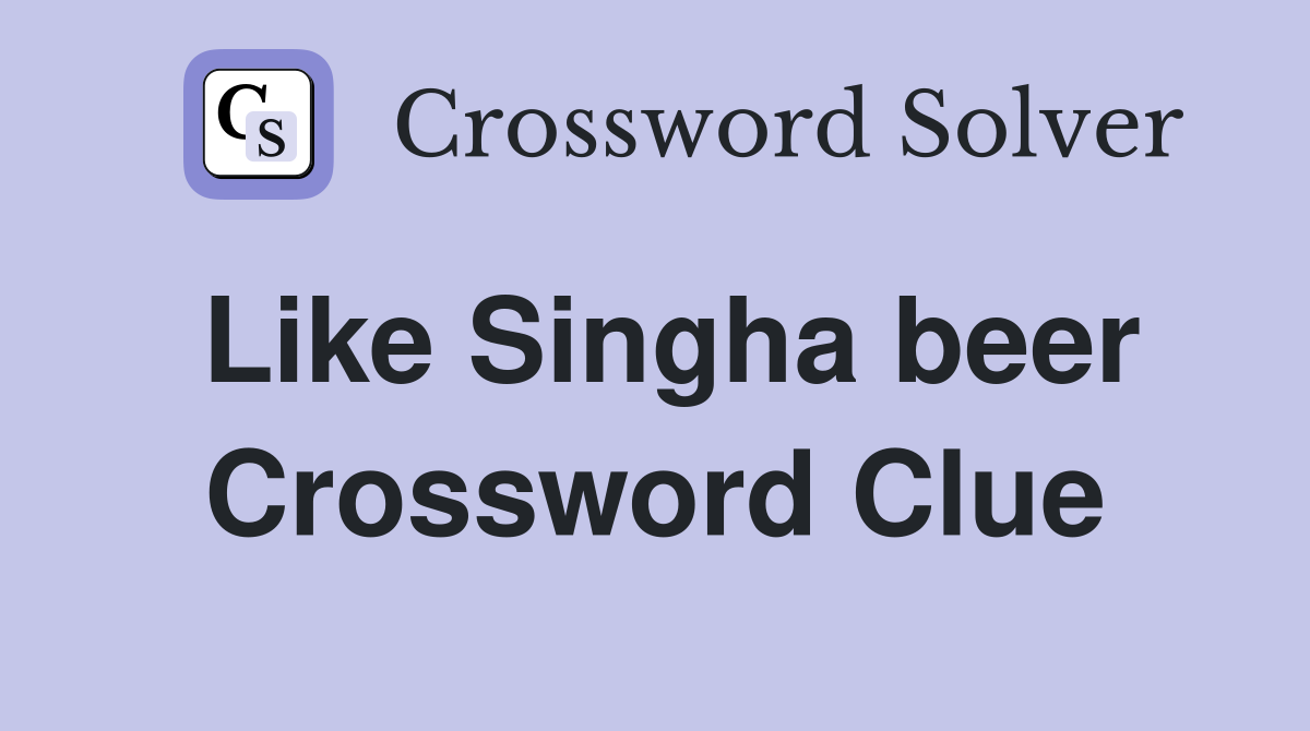 Like Singha beer Crossword Clue