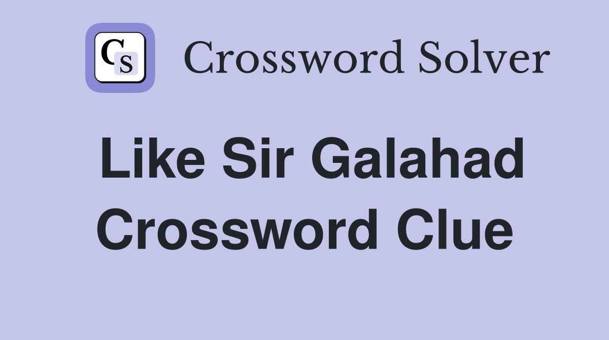 Like Sir Galahad Crossword Clue