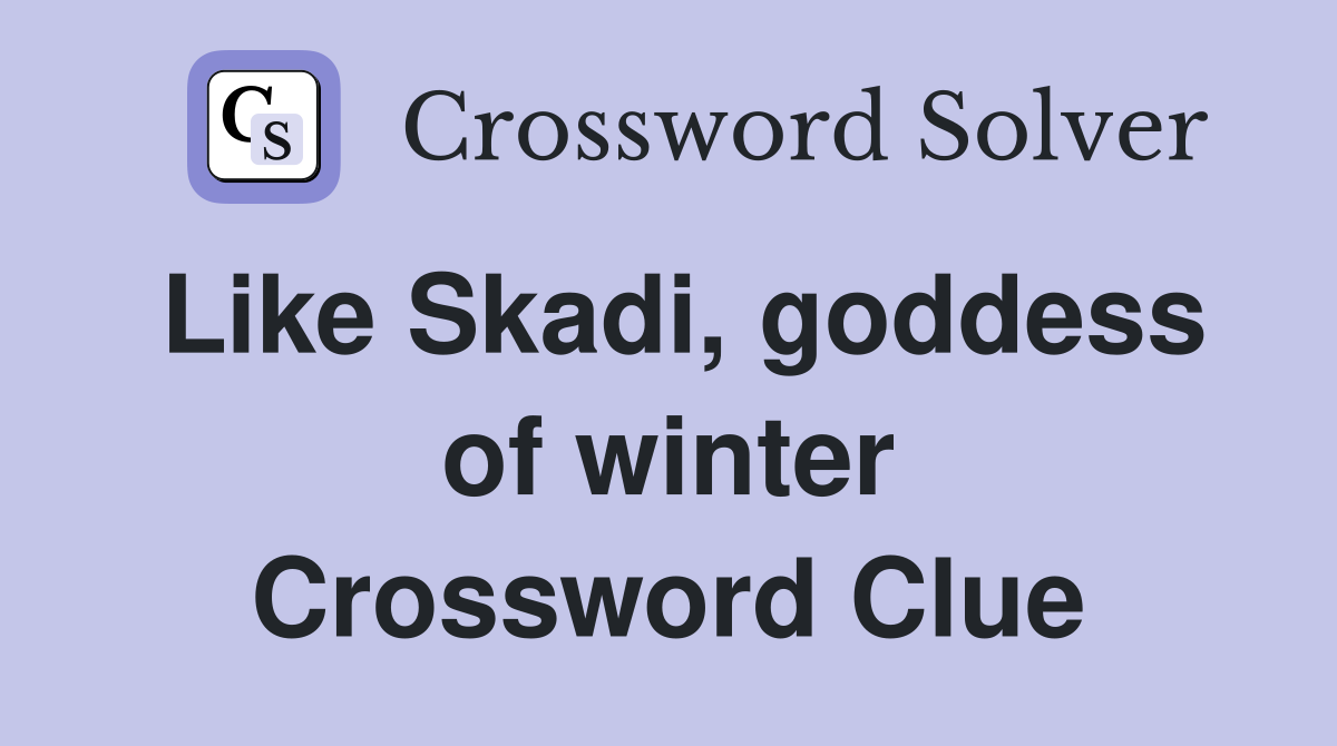Like Skadi, goddess of winter Crossword Clue